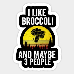 I Like Broccoli& Maybe 3 People Sticker